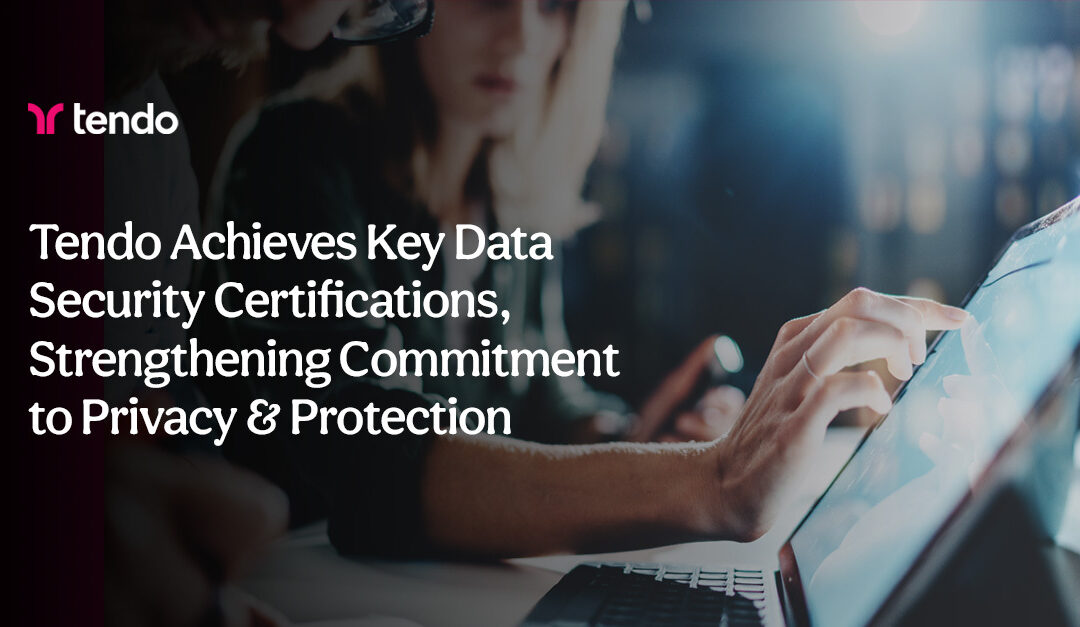 Tendo Achieves Key Data Security Certifications, Strengthening Commitment to Privacy and Protection