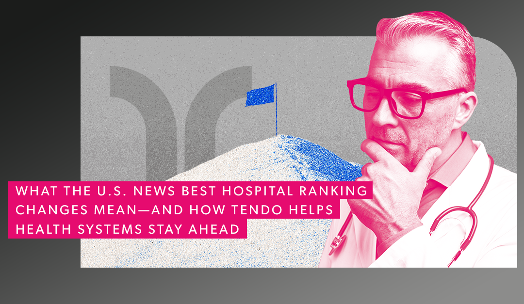 What the U.S. News Best Hospital Ranking Changes Mean—And How Tendo Helps Health Systems Stay Ahead