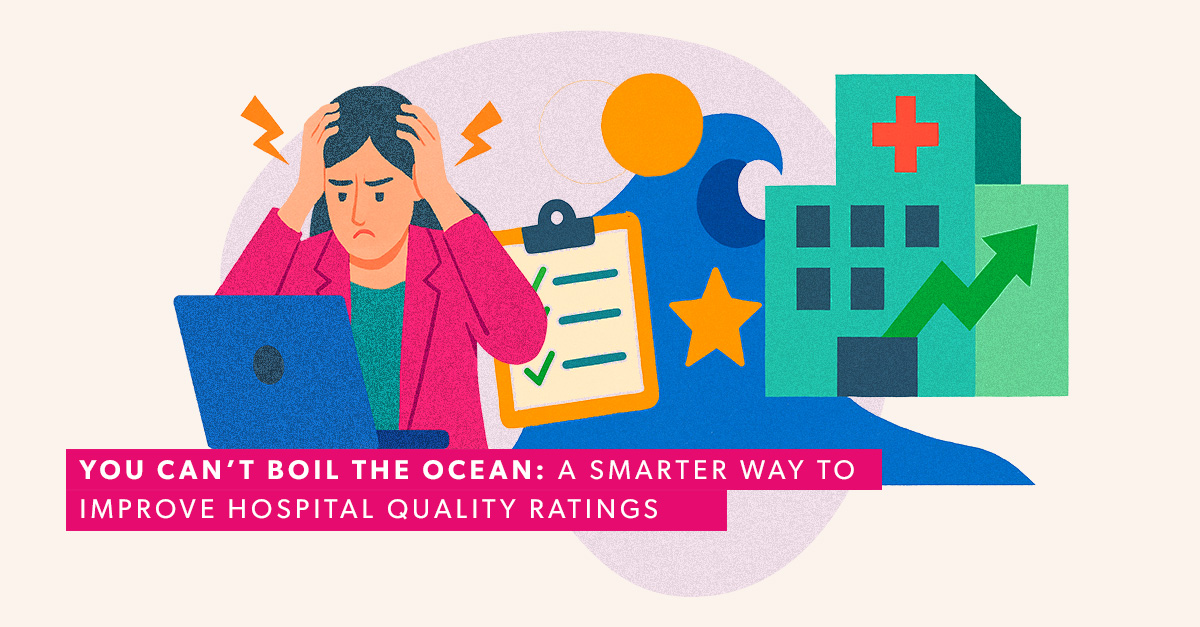 You Can’t Boil the Ocean: A Smarter Way to Improve Hospital Quality Ratings