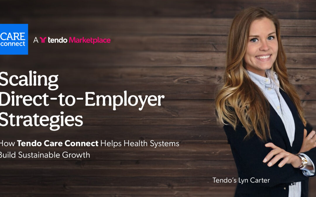 Scaling Direct-to-Employer Strategies: How Tendo Care Connect Helps Health Systems Build Sustainable Growth