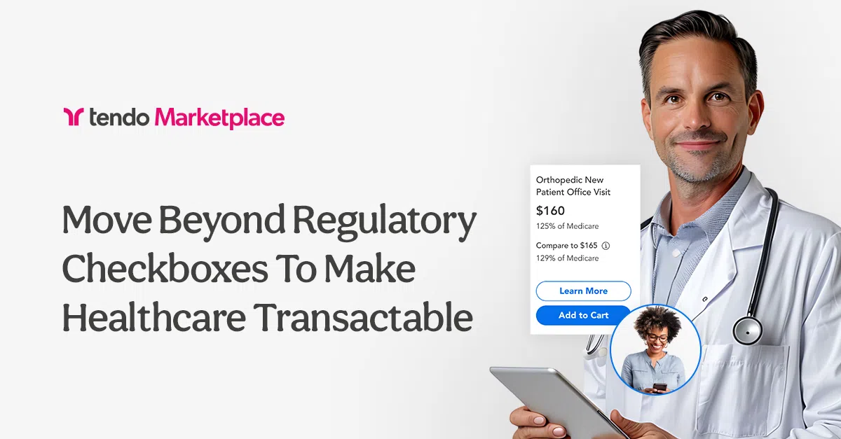 Smiling doctor holding a tablet next to text that reads, ‘Move Beyond Regulatory Checkboxes To Make Healthcare Transactable.’ A sample listing shows shoppable healthcare on Tendo Marketplace.