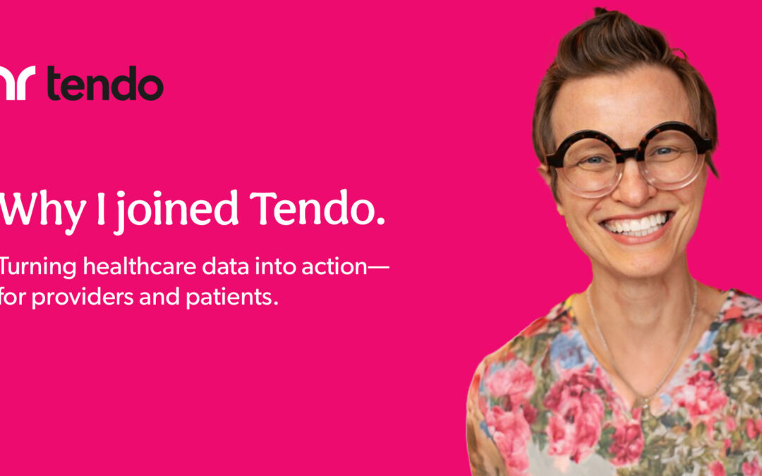 Why I joined Tendo: turning healthcare data into action—for providers and patients.