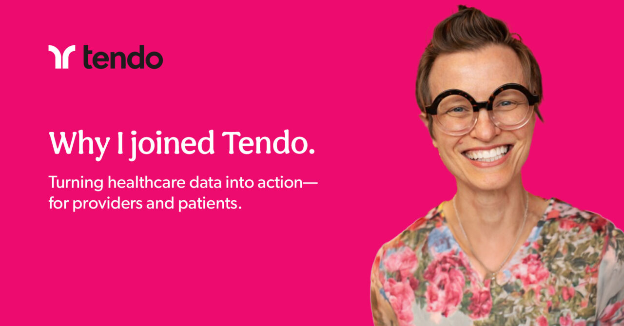Why I joined Tendo: turning healthcare data into action—for providers and patients.