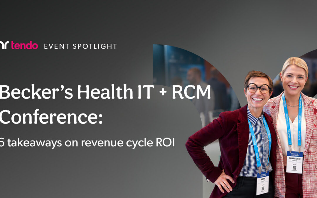 Becker’s Health IT + RCM Conference: 6 takeaways on revenue cycle ROI.