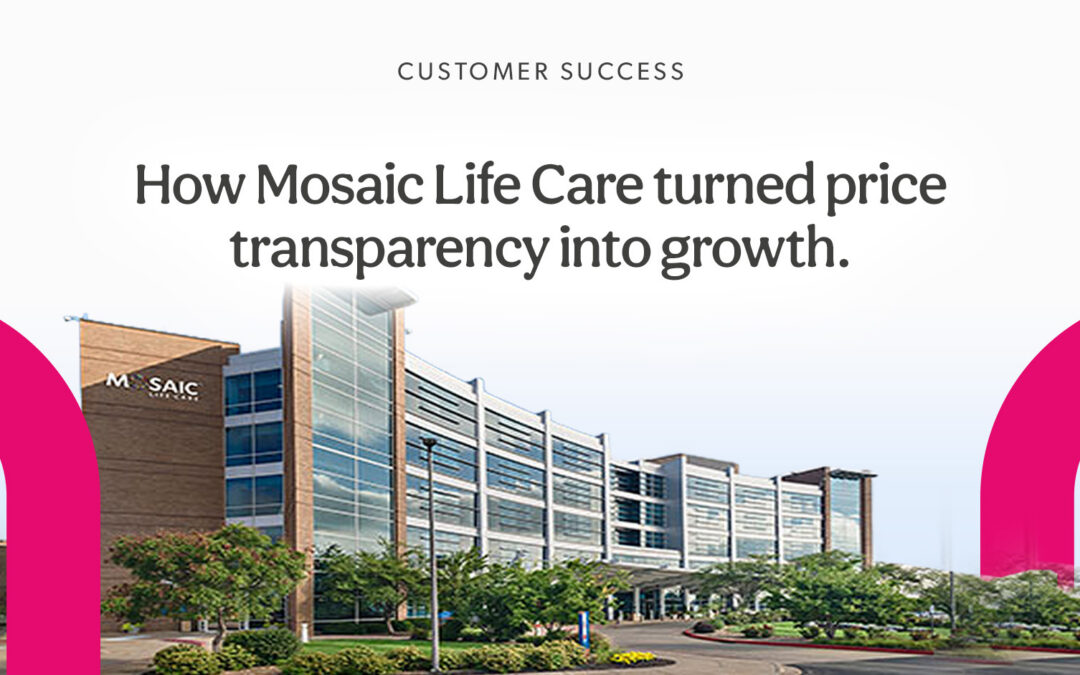 Case Study: How Mosaic Life Care turned price transparency into growth