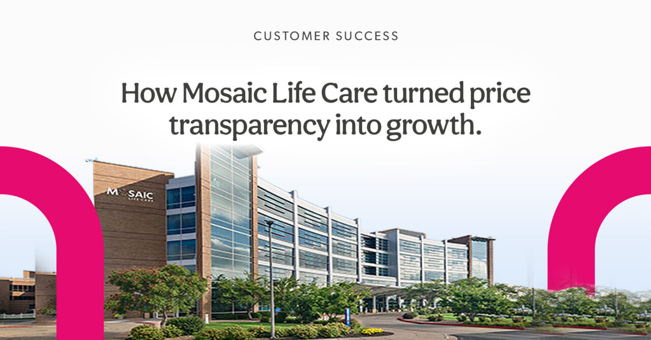 Case Study: How Mosaic Life Care turned price transparency into growth